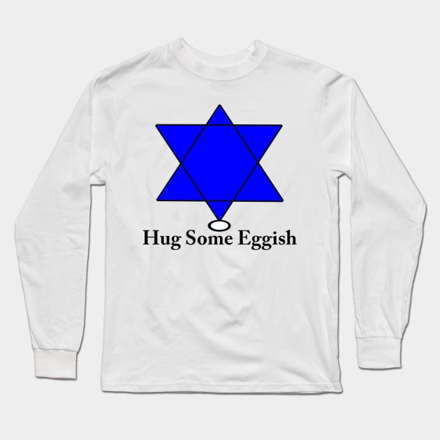 Chag Sameach  or Hug Some Eggish Long Sleeve T-Shirt by ninasilver